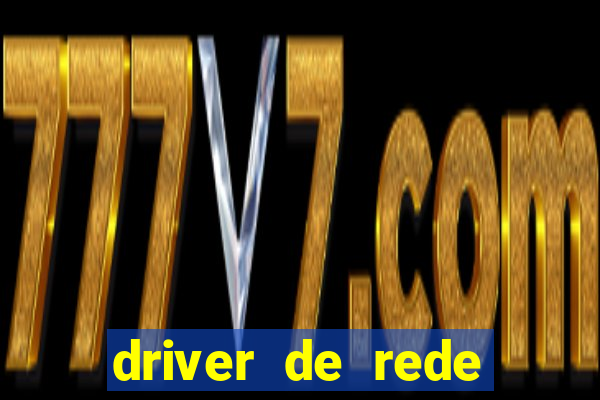 driver de rede windows 7 32 bits